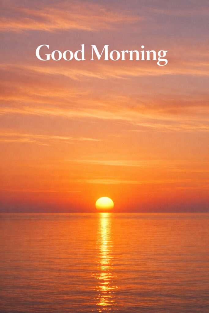 “Sunrise good morning image with golden sun rising over calm ocean, warm orange sky, peaceful morning vibes”