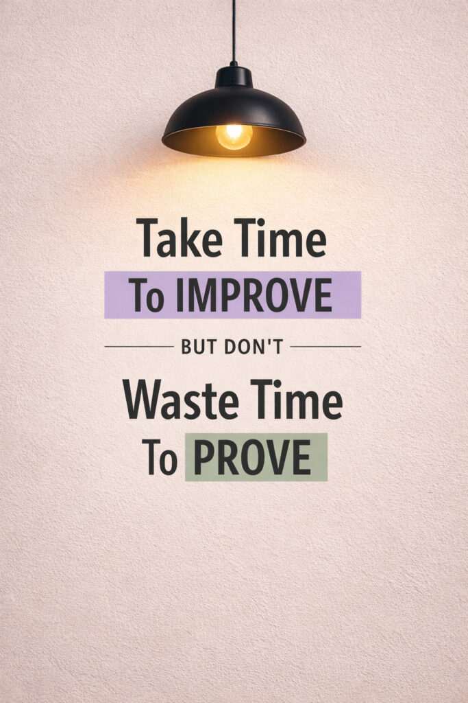Inspirational quote poster with warm glowing lamp light and typography design saying “Take Time To Improve, Don’t Waste Time To Prove” modern aesthetic wall art.